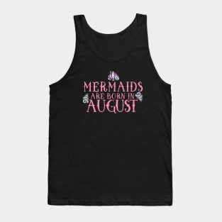 Mermaids are born in August Tank Top